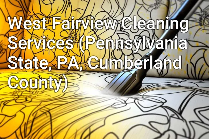West Fairview Cleaning Services (Pennsylvania State, PA, Cumberland County)