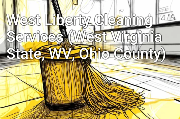 West Liberty Cleaning Services (West Virginia State, WV, Ohio County)