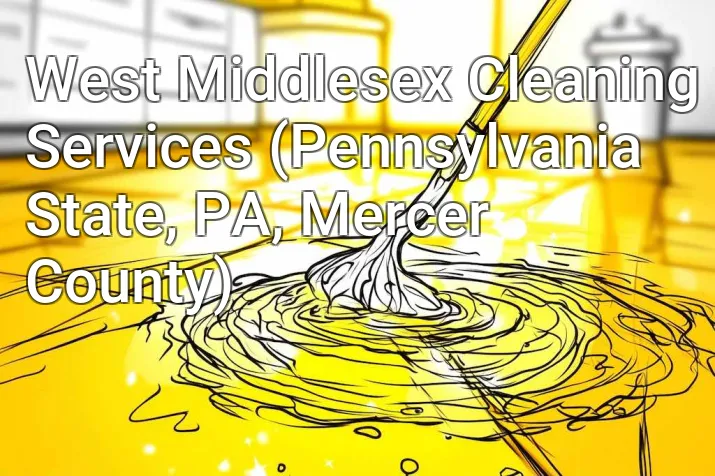 West Middlesex Cleaning Services (Pennsylvania State, PA, Mercer County)