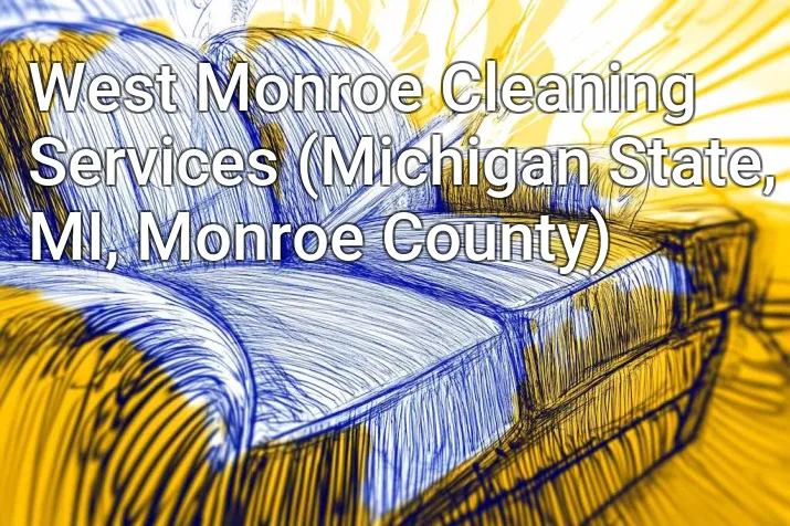 West Monroe Cleaning Services (Michigan State, MI, Monroe County)
