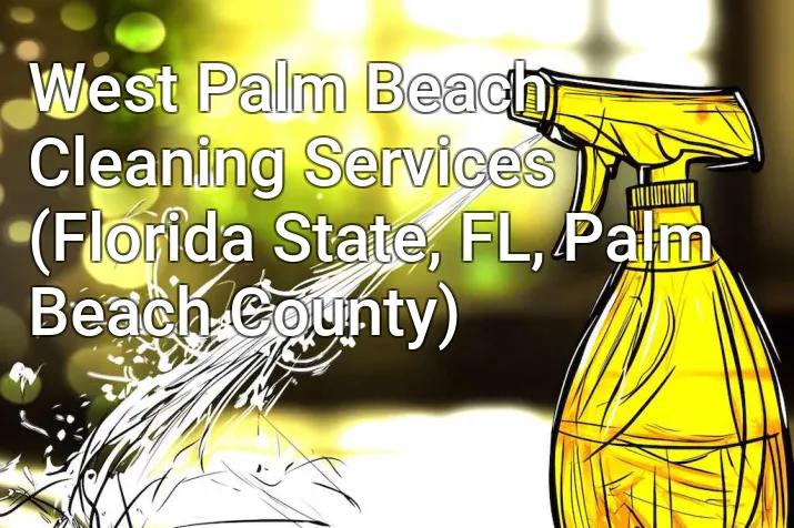 West Palm Beach Cleaning Services (Florida State, FL, Palm Beach County)