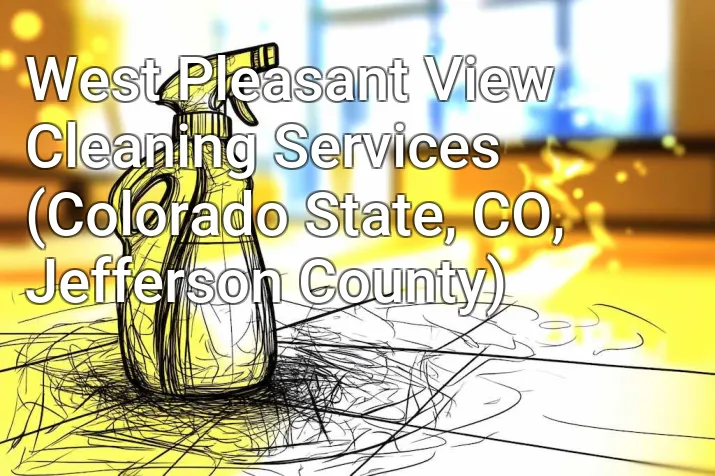 West Pleasant View Cleaning Services (Colorado State, CO, Jefferson County)