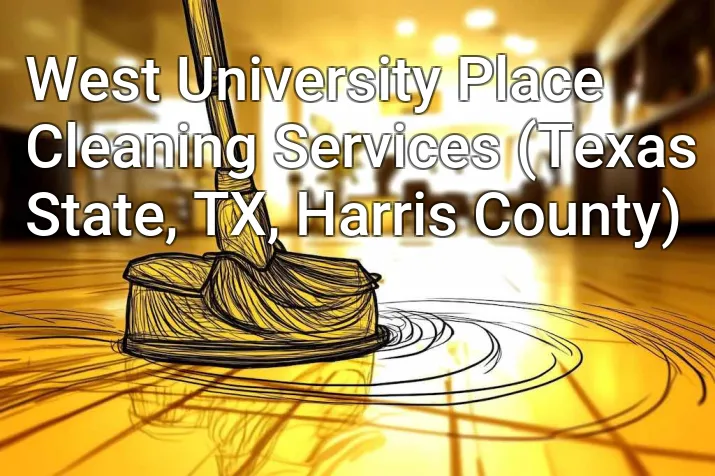 West University Place Cleaning Services (Texas State, TX, Harris County)