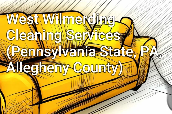 West Wilmerding Cleaning Services (Pennsylvania State, PA, Allegheny County)