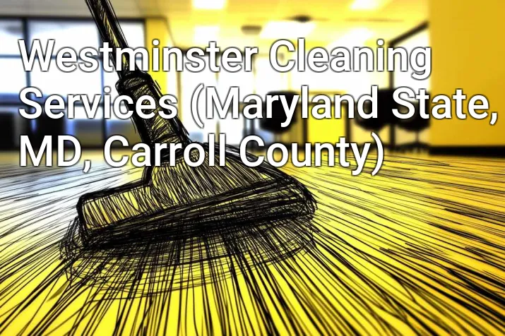 Westminster Cleaning Services (Maryland State, MD, Carroll County)