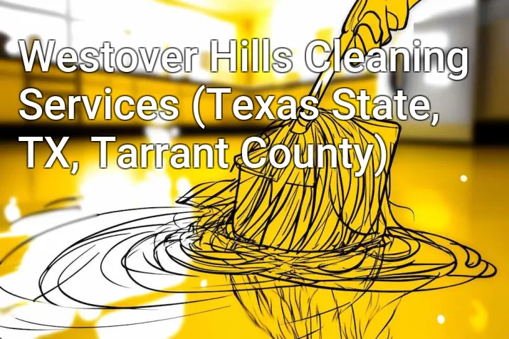 Westover Hills Cleaning Services (Texas State, TX, Tarrant County)