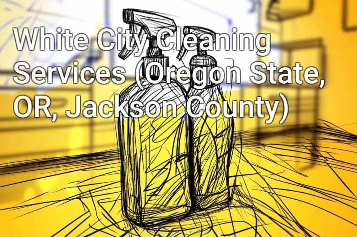 White City Cleaning Services (Oregon State, OR, Jackson County)