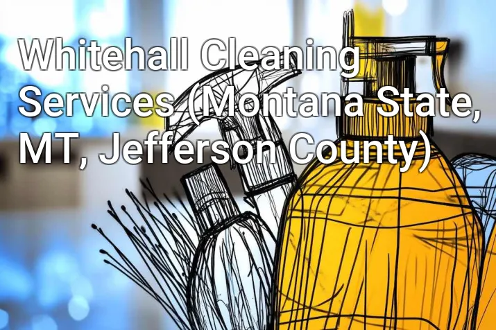 Whitehall Cleaning Services (Montana State, MT, Jefferson County)