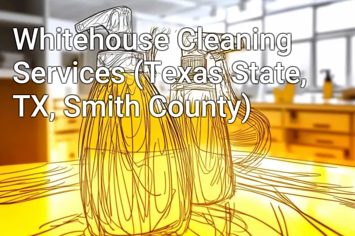 Whitehouse Cleaning Services (Texas State, TX, Smith County)