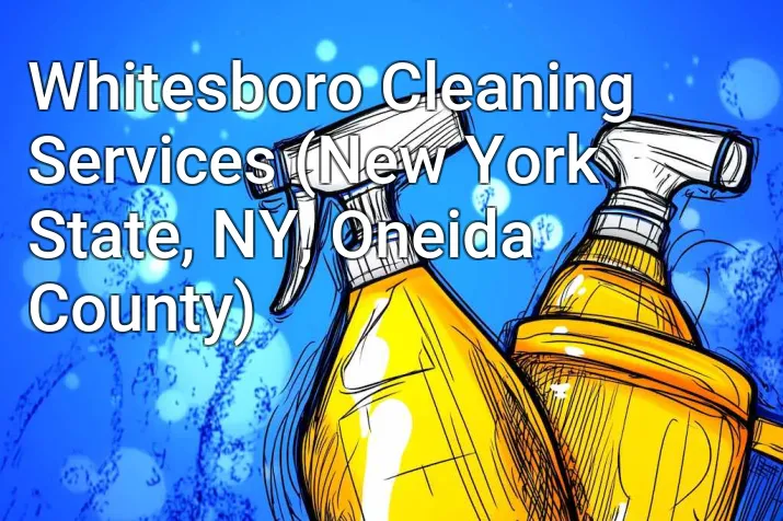 Whitesboro Cleaning Services (New York State, NY, Oneida County)