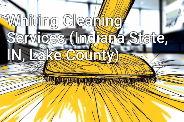 Whiting Cleaning Services (Indiana State, IN, Lake County)