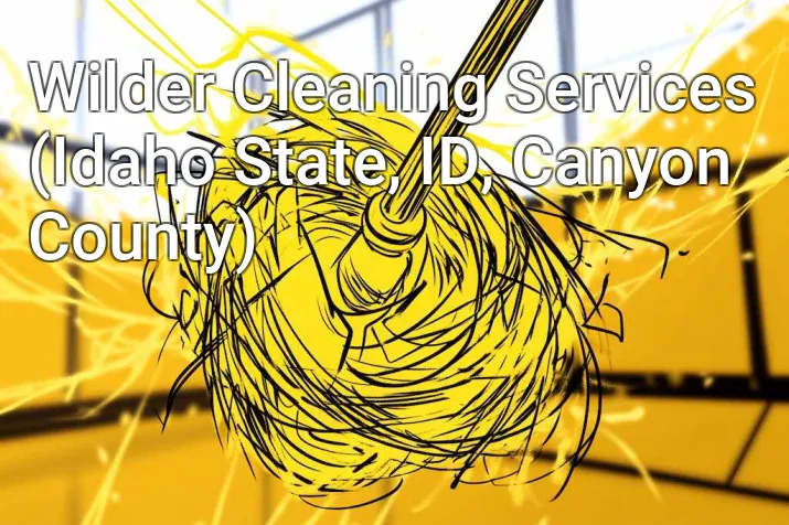 Wilder Cleaning Services (Idaho State, ID, Canyon County)