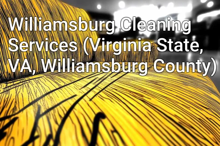 Williamsburg Cleaning Services (Virginia State, VA, Williamsburg County)