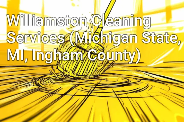 Williamston Cleaning Services (Michigan State, MI, Ingham County)