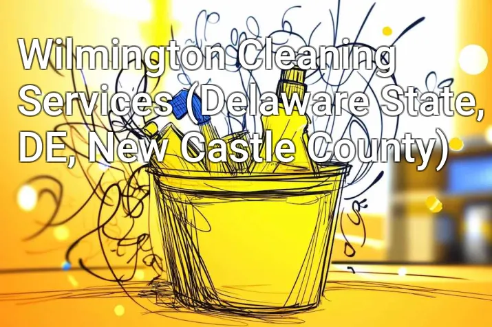 Wilmington Cleaning Services (Delaware State, DE, New Castle County)