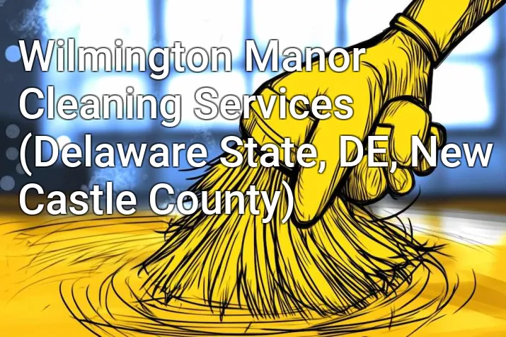 Wilmington Manor Cleaning Services (Delaware State, DE, New Castle County)