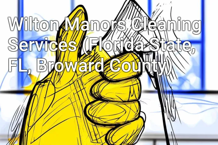 Wilton Manors Cleaning Services (Florida State, FL, Broward County)