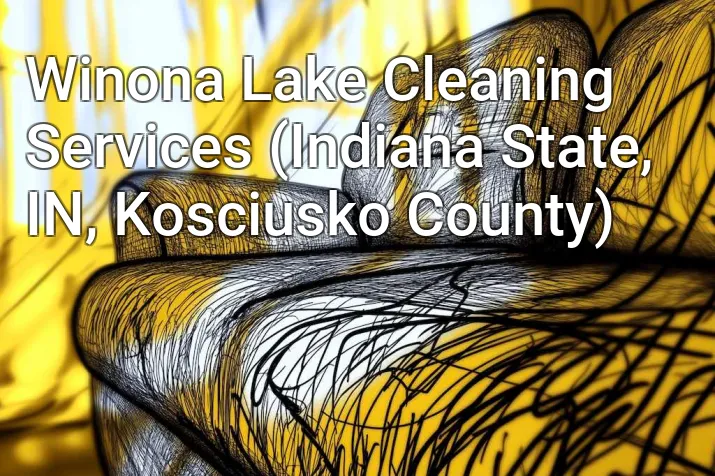 Winona Lake Cleaning Services (Indiana State, IN, Kosciusko County)