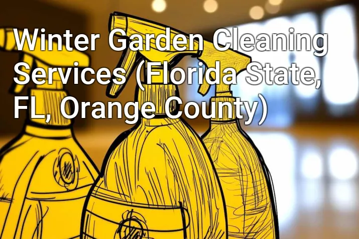 Winter Garden Cleaning Services (Florida State, FL, Orange County)
