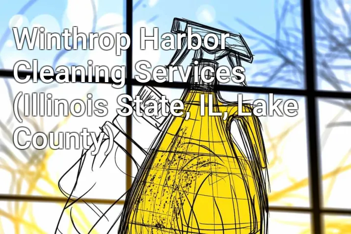 Winthrop Harbor Cleaning Services (Illinois State, IL, Lake County)