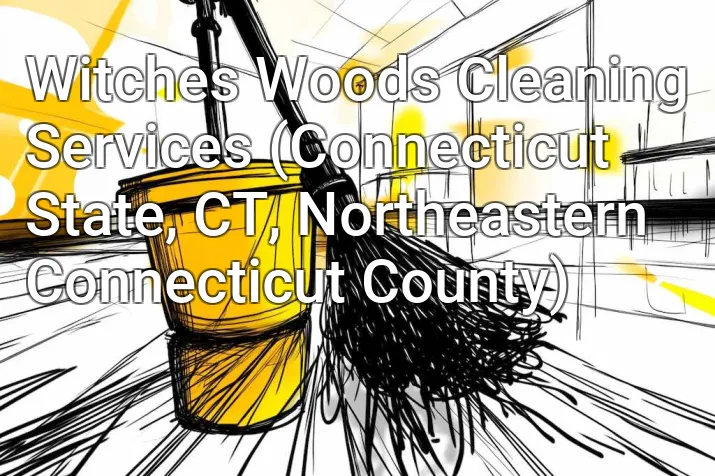 Witches Woods Cleaning Services (Connecticut State, CT, Northeastern Connecticut County)