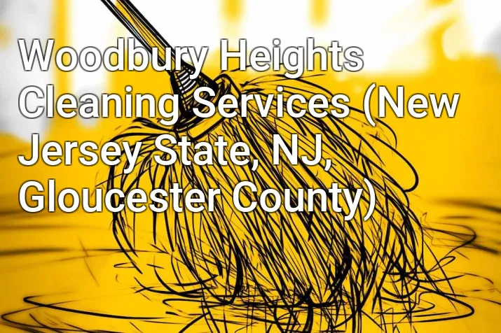 Woodbury Heights Cleaning Services (New Jersey State, NJ, Gloucester County)