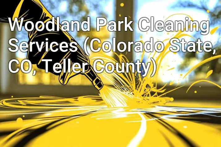Woodland Park Cleaning Services (Colorado State, CO, Teller County)