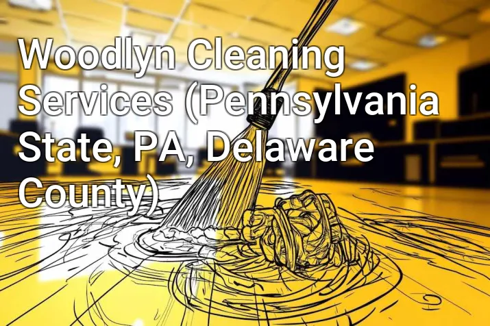 Woodlyn Cleaning Services (Pennsylvania State, PA, Delaware County)