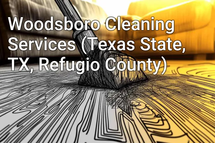 Woodsboro Cleaning Services (Texas State, TX, Refugio County)
