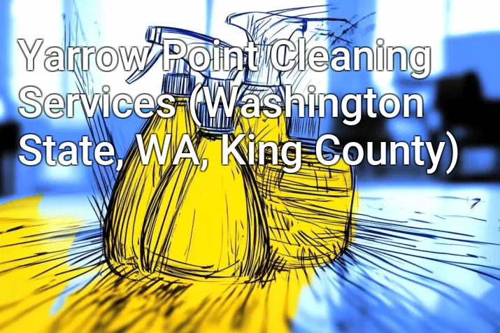Yarrow Point Cleaning Services (Washington State, WA, King County)
