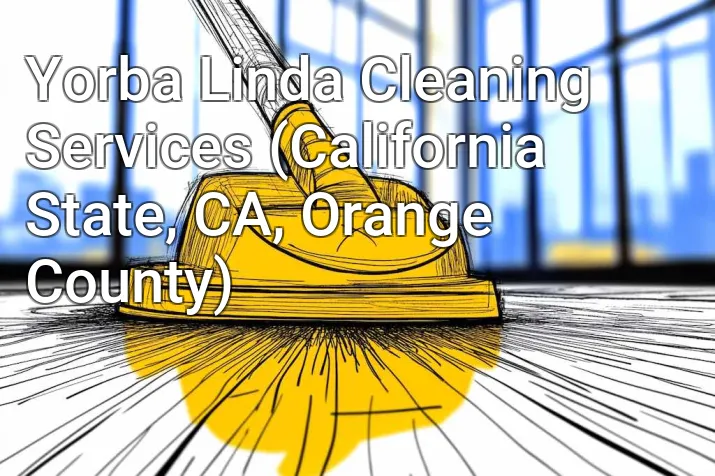 Yorba Linda Cleaning Services (California State, CA, Orange County)