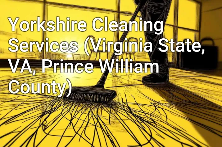 Yorkshire Cleaning Services (Virginia State, VA, Prince William County)