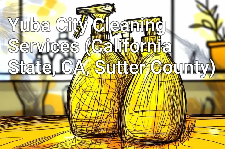 Yuba City Cleaning Services (California State, CA, Sutter County)