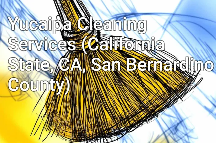 Yucaipa Cleaning Services (California State, CA, San Bernardino County)