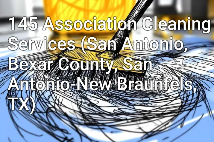 145 Association Cleaning Services (San Antonio, Bexar County, San Antonio-New Braunfels, TX)