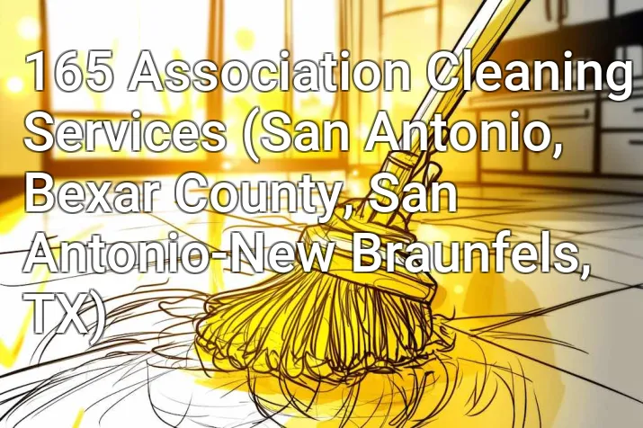 165 Association Cleaning Services (San Antonio, Bexar County, San Antonio-New Braunfels, TX)