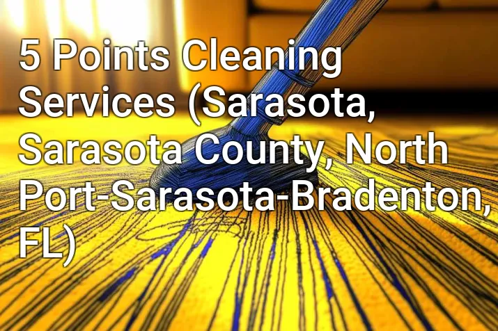 5 Points Cleaning Services (Sarasota, Sarasota County, North Port-Sarasota-Bradenton, FL)