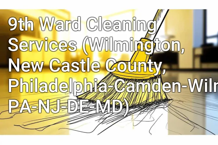 9th Ward Cleaning Services (Wilmington, New Castle County, Philadelphia-Camden-Wilmington, PA-NJ-DE-MD)