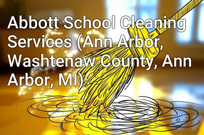 Abbott School Cleaning Services (Ann Arbor, Washtenaw County, Ann Arbor, MI)