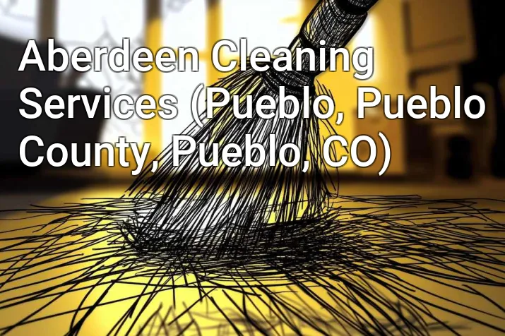 Aberdeen Cleaning Services (Pueblo, Pueblo County, Pueblo, CO)
