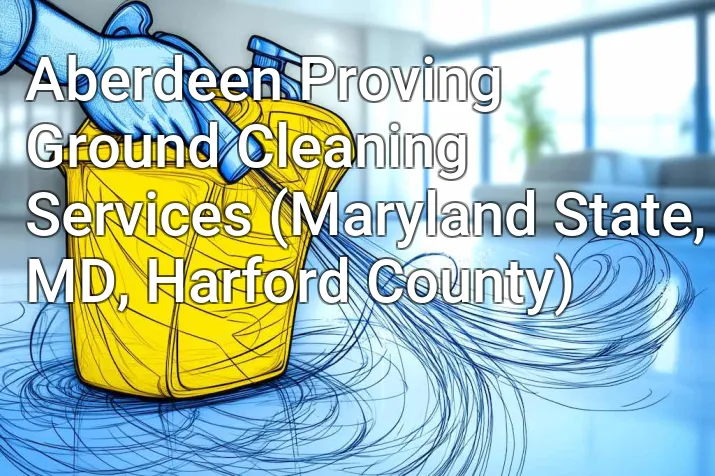 Aberdeen Proving Ground Cleaning Services (Maryland State, MD, Harford County)