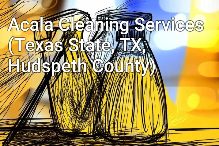 Acala Cleaning Services (Texas State, TX, Hudspeth County)