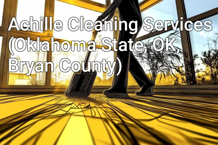 Achille Cleaning Services (Oklahoma State, OK, Bryan County)