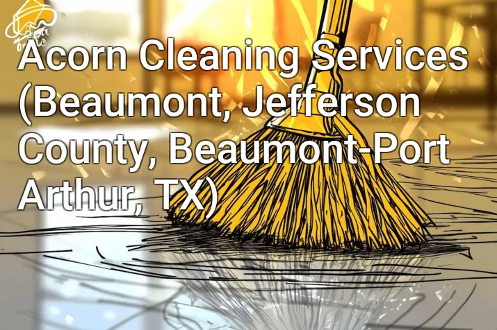 Acorn Cleaning Services (Beaumont, Jefferson County, Beaumont-Port Arthur, TX)