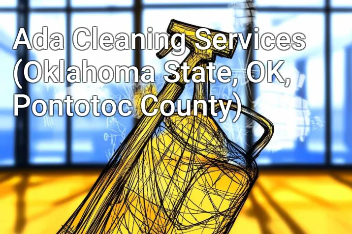 Ada Cleaning Services (Oklahoma State, OK, Pontotoc County)