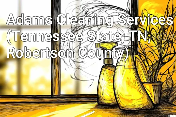 Adams Cleaning Services (Tennessee State, TN, Robertson County)