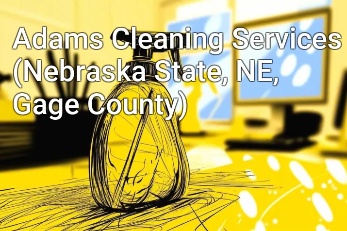 Adams Cleaning Services (Nebraska State, NE, Gage County)