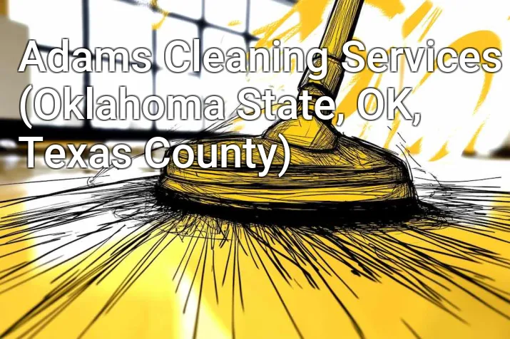 Adams Cleaning Services (Oklahoma State, OK, Texas County)