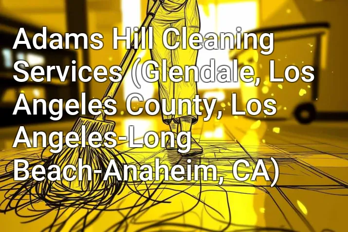 Adams Hill Cleaning Services (Glendale, Los Angeles County, Los Angeles-Long Beach-Anaheim, CA)