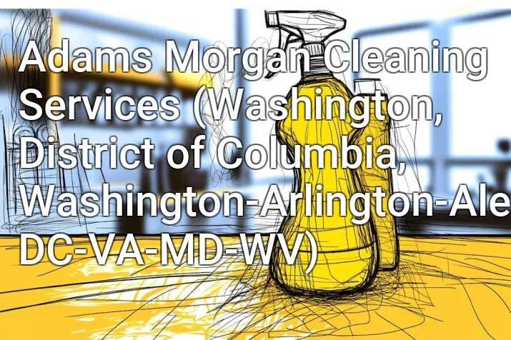 Adams Morgan Cleaning Services (Washington, District of Columbia, Washington-Arlington-Alexandria, DC-VA-MD-WV)